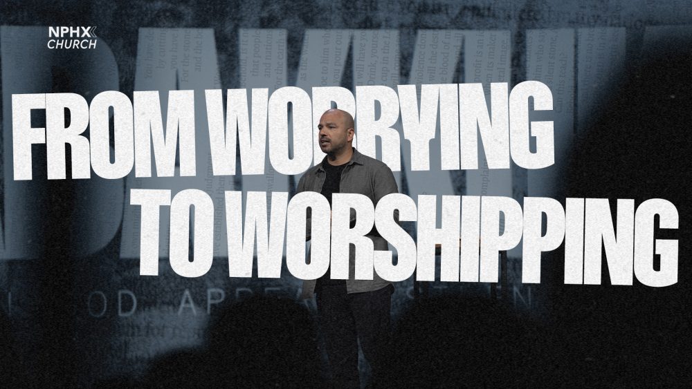From Worrying To Worshipping Image